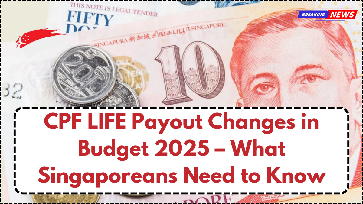 CPF LIFE Payout Changes in Budget 2025 – What Singaporeans Need to Know