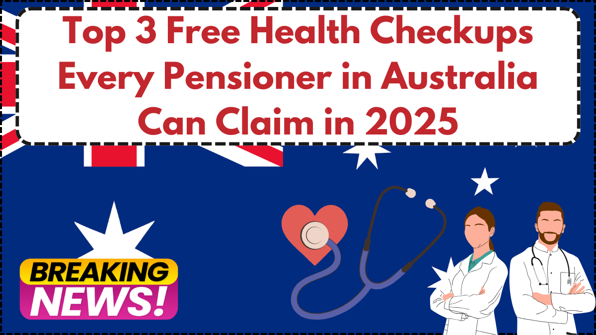 Top 3 Free Health Checkups Every Pensioner in Australia Can Claim in 2025