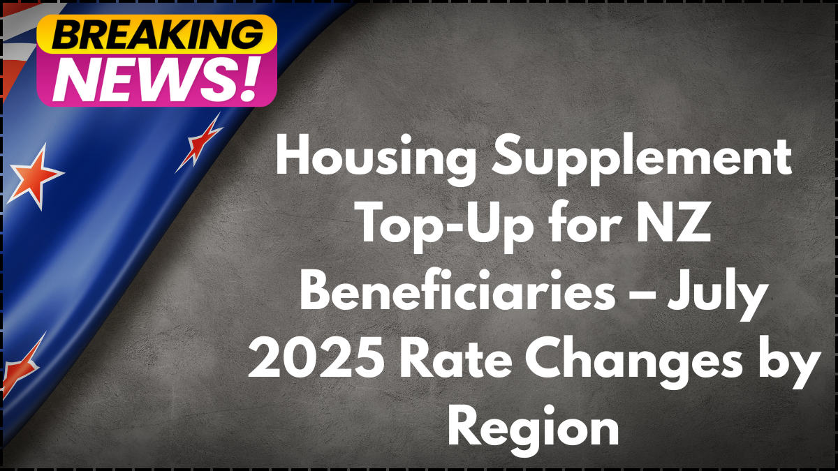 Housing Supplement Top-Up for NZ Beneficiaries – July 2025 Rate Changes by Region