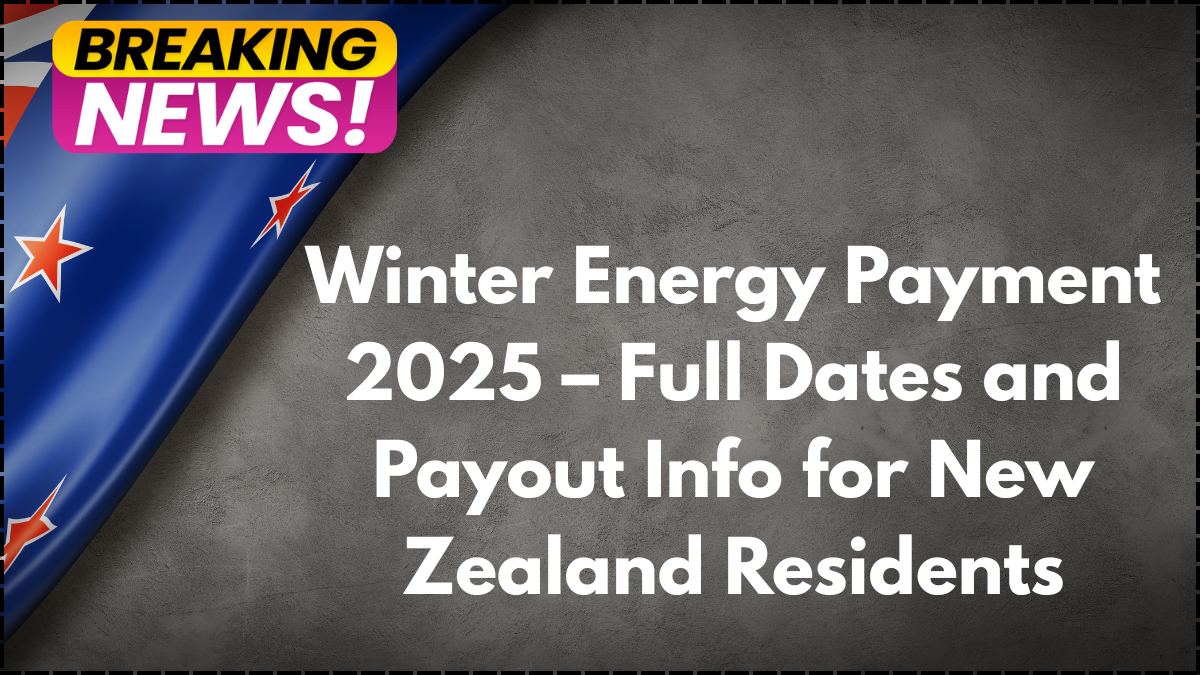Winter Energy Payment 2025 – Full Dates and Payout Info for New Zealand Residents