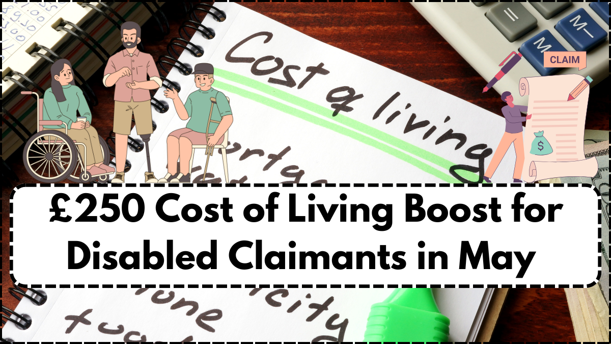 £250 Cost of Living Boost for Disabled Claimants in May 2025 – Eligibility Inside