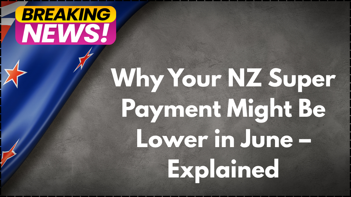 Why Your NZ Super Payment Might Be Lower in June – Explained