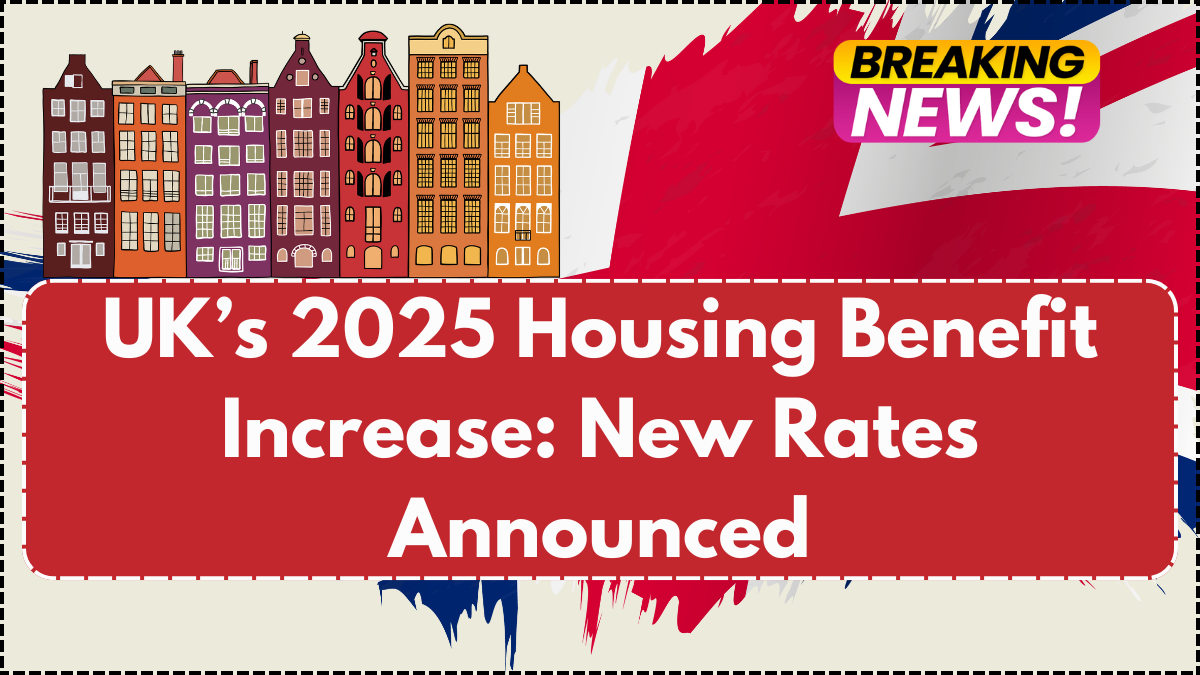 UK’s 2025 Housing Benefit Increase: New Rates Announced