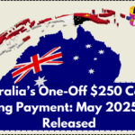 Australia’s One-Off $250 Cost of Living Payment: May 2025 List Released
